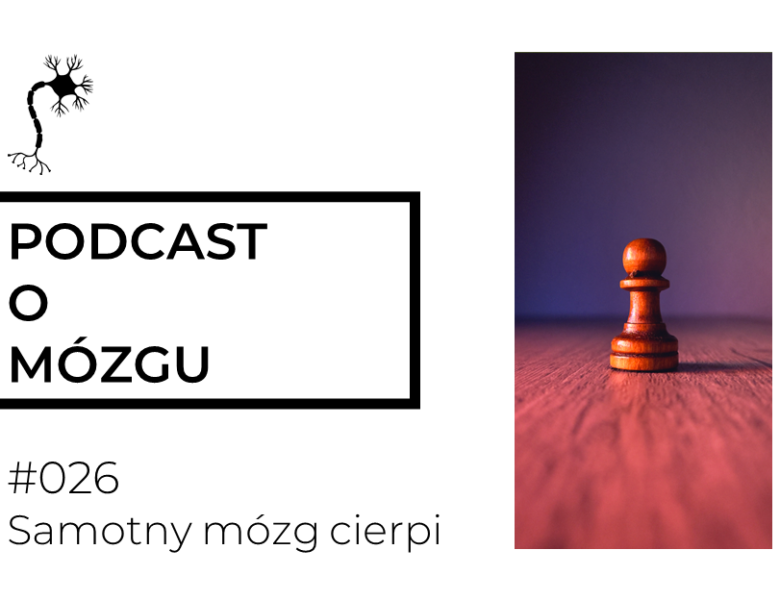 #026 Samotny mózg cierpi. Dlaczego izolacja nas tak męczy