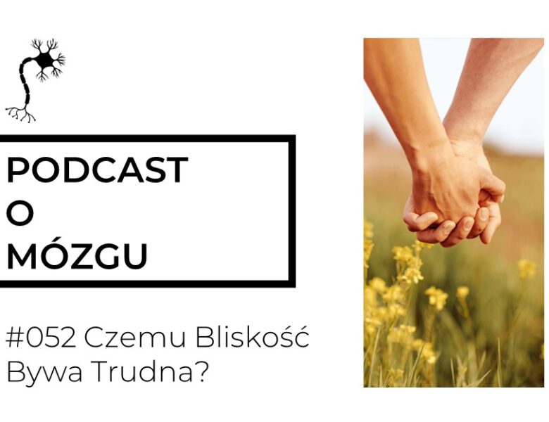 #052 Czemu Bliskość Bywa Trudna?